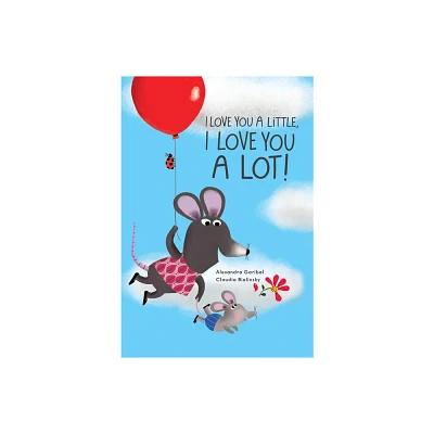 I Love You a Little, I Love You a Lot - by Alexandra Garibal (Board Book)