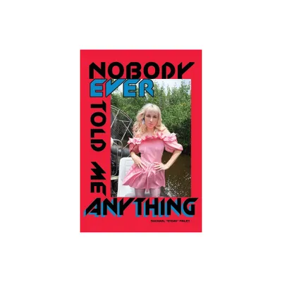 Nobody Ever Told Me Anything - by Rachael Steak Finley (Paperback)