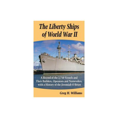 The Liberty Ships of World War II - by Greg H Williams (Paperback)