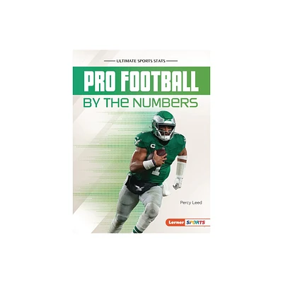 Pro Football by the Numbers - (Ultimate Sports STATS (Lerner (Tm) Sports)) by Percy Leed (Paperback)