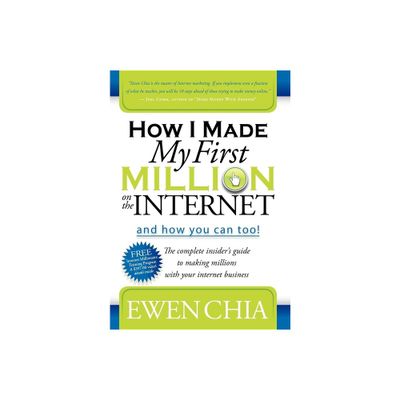 How I Made My First Million on the Internet and How You Can Too! - by Ewen Chia (Paperback)