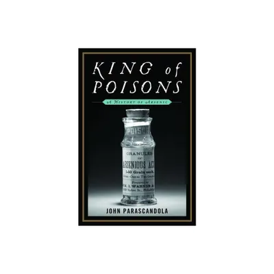 King of Poisons - by John Parascandola (Hardcover)