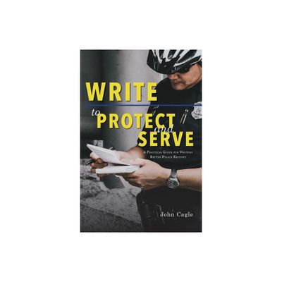 Write to Protect and Serve - by John Cagle (Paperback)