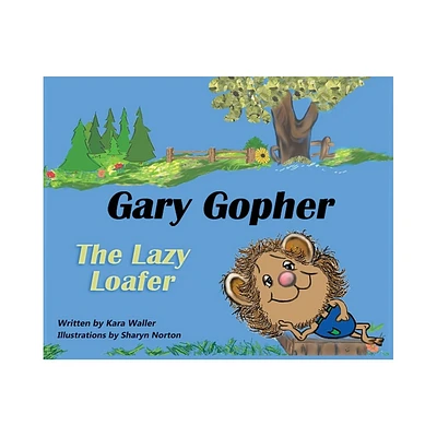 Gary Gopher the Lazy Loafer - by Kara Waller (Hardcover)