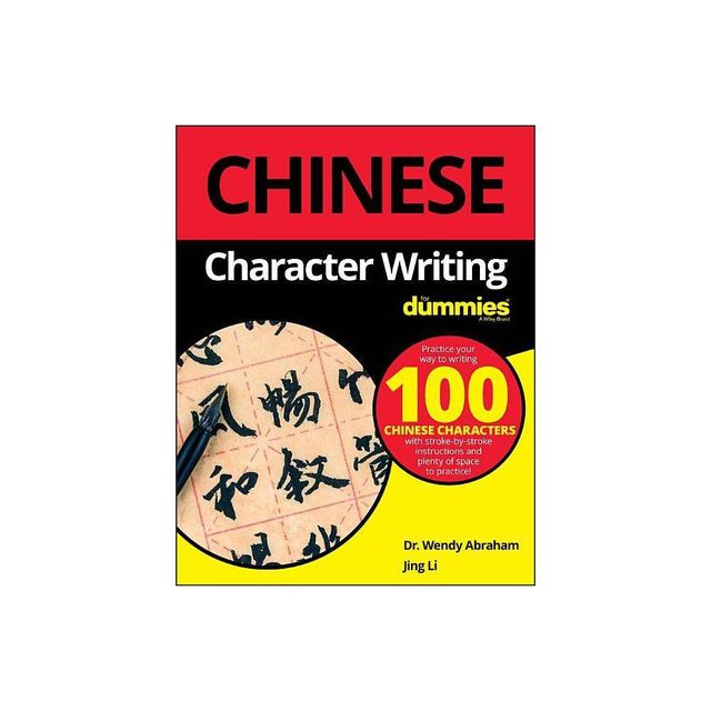 Chinese Character Writing for Dummies - by Wendy Abraham & Jing Li (Paperback)