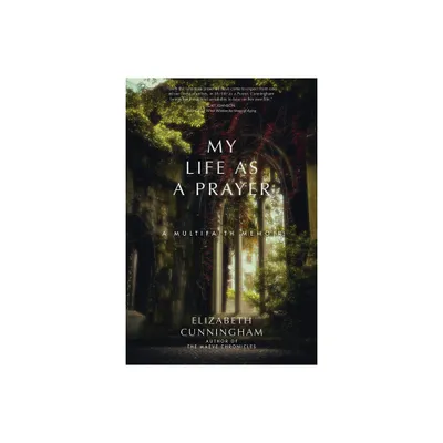 My Life as a Prayer - by Elizabeth Cunningham (Paperback)