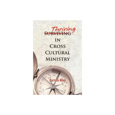 Thriving in Cross Cultural Ministry - by Carissa Alma (Paperback)