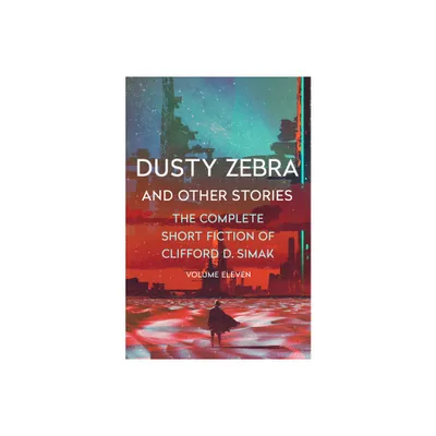 Dusty Zebra - (Complete Short Fiction of Clifford D. Simak) by Clifford D Simak (Paperback)