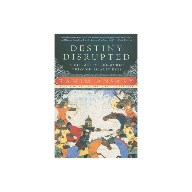 Destiny Disrupted - by Tamim Ansary (Paperback)