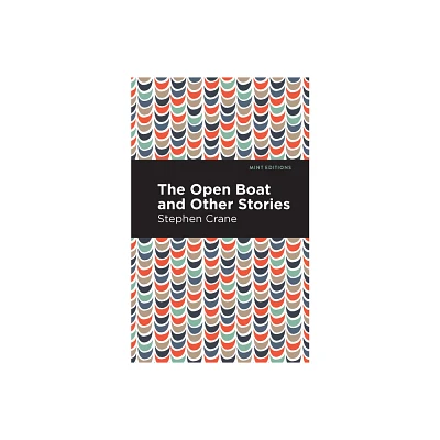 The Open Boat and Other Stories - (Mint Editions (Short Story Collections and Anthologies)) by Stephen Crane (Paperback)