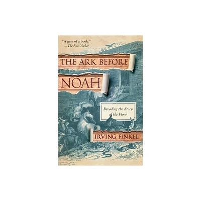 The Ark Before Noah - by Irving Finkel (Paperback)