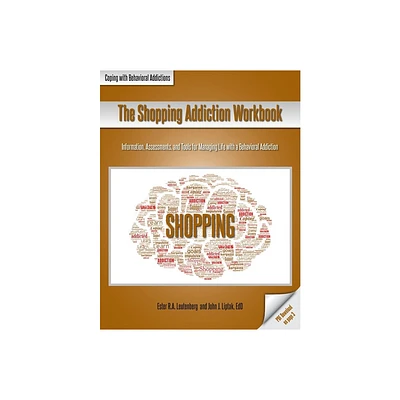 The Shopping Addiction Workbook - (Coping with Behavioral Addictions) by Ester R a Leutenberg & John J Liptak (Paperback)