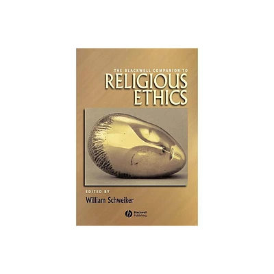 The Blackwell Companion to Religious Ethics - (Wiley Blackwell Companions to Religion) by William Schweiker (Paperback)