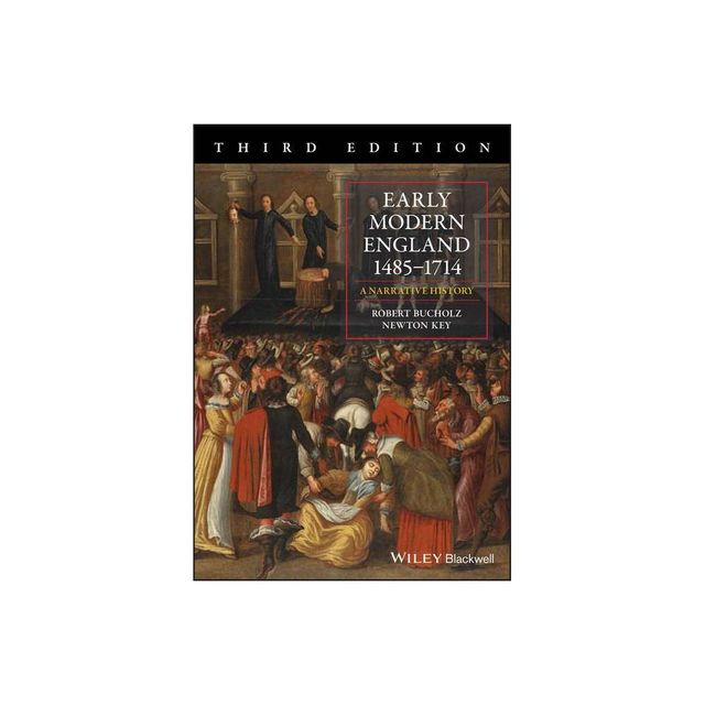 Early Modern England 1485-1714 - by Robert Bucholz & Newton Key (Paperback)