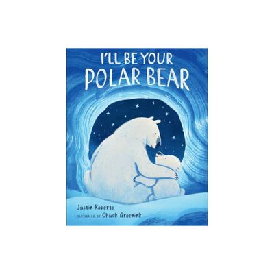 Ill Be Your Polar Bear - by Justin Roberts (Hardcover)