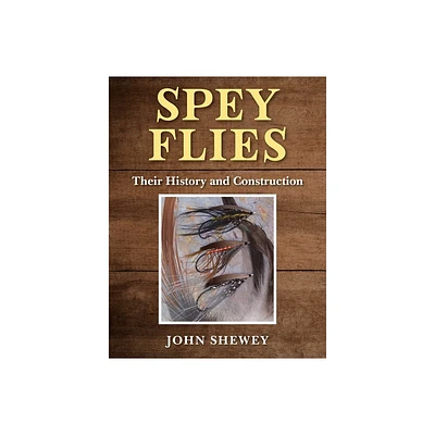 Spey Flies, Their History and Construction - by John Shewey (Hardcover)