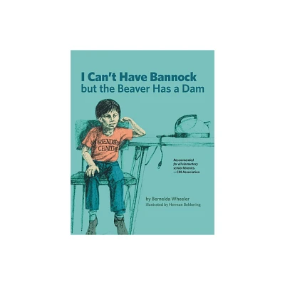 I Cant Have Bannock But the Beaver Has a Dam - by Bernelda Wheeler (Paperback)