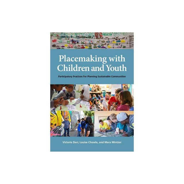 Placemaking with Children and Youth - by Victoria Derr & Louise Chawla & Mara Mintzer (Paperback)