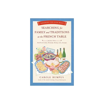 Searching for Family and Traditions at the French Table - by Carole Bumpus (Paperback)