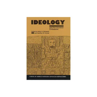 Ideology and Pre-Columbian - (School for Advanced Research Advanced Seminar) by Arthur A Demarest & Geoffrey W Conrad (Paperback)