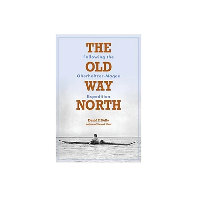 The Old Way North - by David F Pelly (Hardcover)