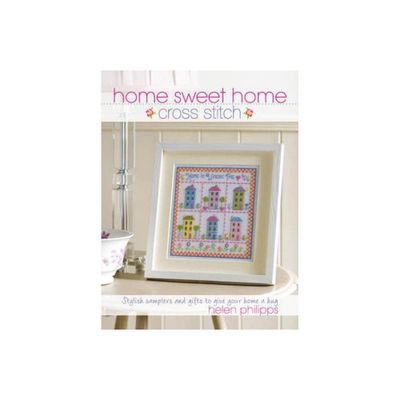 Home Sweet Home Cross Stitch - by Helen Philipps (Paperback)