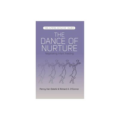 The Dance of Nurture - (Food, Nutrition, and Culture) by Penny Van Esterik & OConnor Richard a (Paperback)