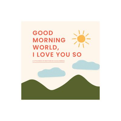 Good Morning, World--I Love You So - by Olivia Herrick (Board Book)