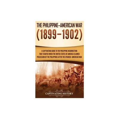 The Philippine-American War - by Captivating History (Hardcover)