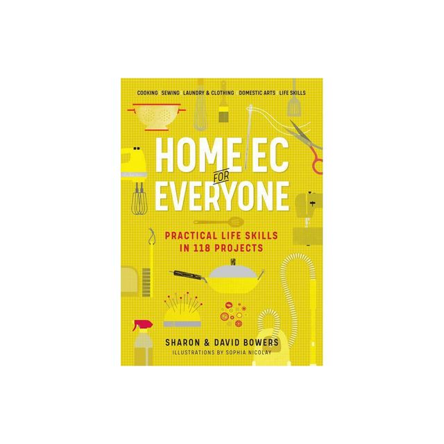 Home EC for Everyone: Practical Life Skills in 118 Projects - by Sharon Bowers & David Bowers (Paperback)