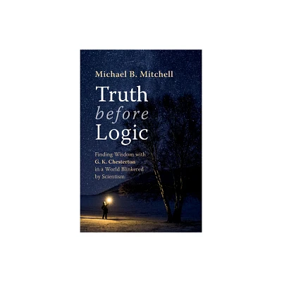 Truth Before Logic - by Michael B Mitchell (Paperback)