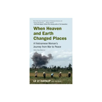 When Heaven and Earth Changed Places - by Le Ly Hayslip & Jay Wurts (Paperback)