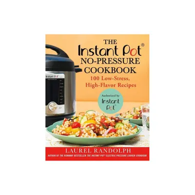 Instant Pot No Pressure Cookbook: 100 Low-stress, High-flavor Recipes (Paperback) (Laurel Randolph)