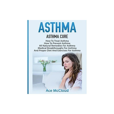 Asthma - (Best Breathing Techniques & Medical Solutions) by Ace McCloud (Paperback)