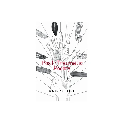 Post-Traumatic Poetry - by MacKenzie Rose (Paperback)