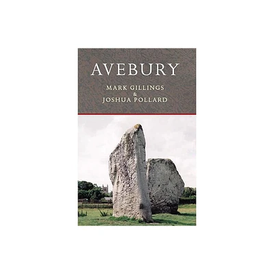 Avebury - (Archaeological Histories) by Joshua Pollard & Mark Gillings (Paperback)