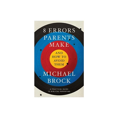 8 Errors Parents Make and How to Avoid Them - by Michael Brock (Paperback)