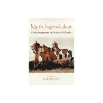 Myth, Legend, Dust - by Rick Wallach (Paperback)