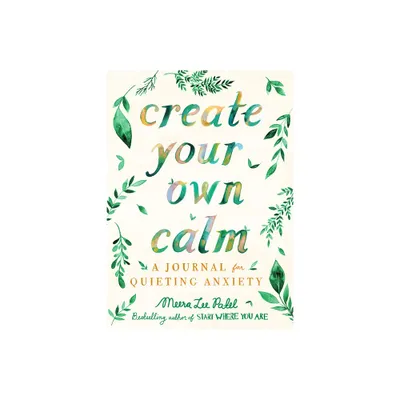 Create Your Own Calm - by Meera Lee Patel (Paperback)