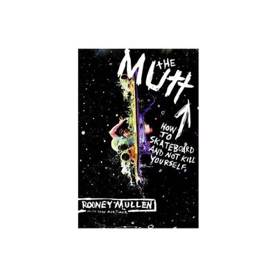 The Mutt - by Rodney Mullen & Sean Mortimer (Paperback)