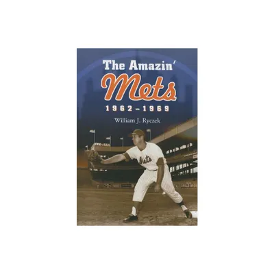 The Amazin Mets, 1962-1969 - by William J Ryczek (Paperback)