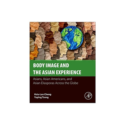 Body Image and the Asian Experience - by Hsiu-Lan Cheng & Yuying Tsong (Paperback)