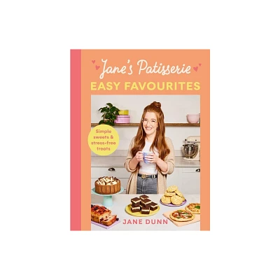 Janes Patisserie Easy Favourites - by Jane Dunn (Hardcover)