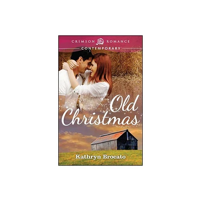 Old Christmas - (Crimson Romance Contemporary) by Kathryn Brocato (Paperback)