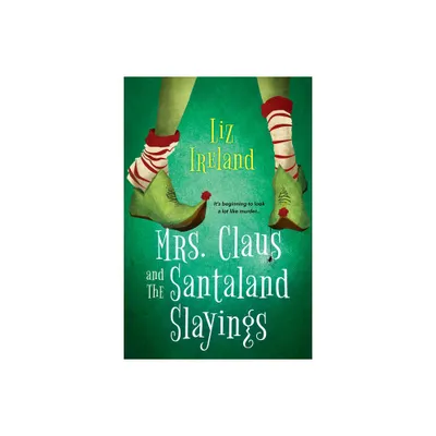 Mrs. Claus and the Santaland Slayings - (A Mrs. Claus Mystery) by Liz Ireland (Paperback)