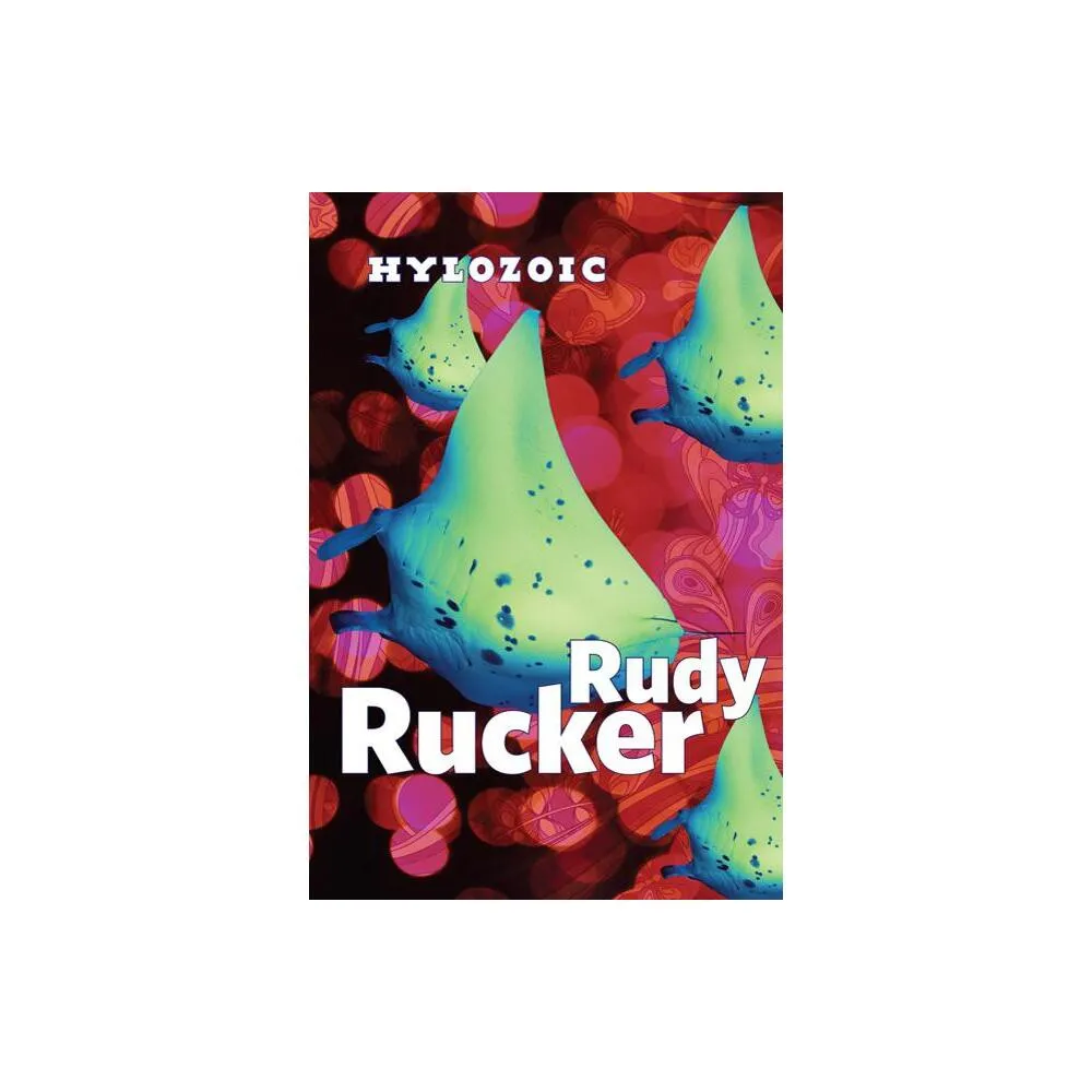 Hylozoic - (Postsingular) by Rudy Rucker (Paperback)