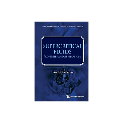 Supercritical Fluids: Properties and Applications - by Grazia Lamanna (Hardcover)