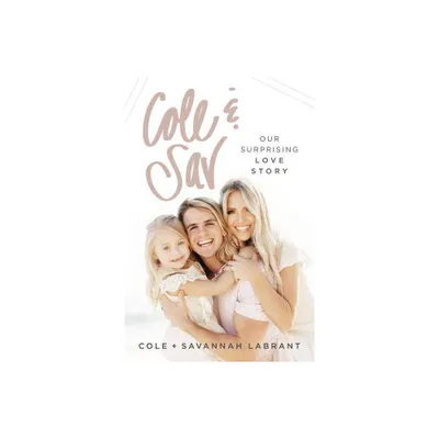 Cole and Sav : Our Surprising Love Story - by Thomas Nelson (Hardcover)