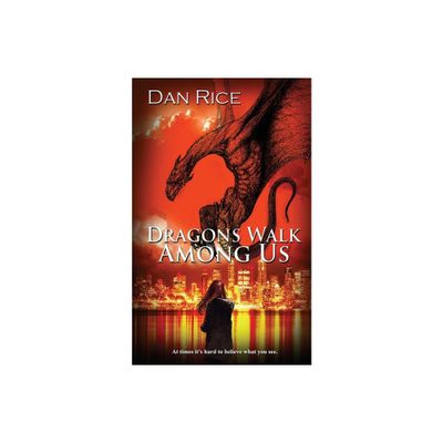 Dragons Walk Among Us - (The Allison Lee Chronicles) by Dan Rice (Paperback)