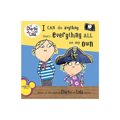 I Can Do Anything Thats Everything All on My Own - (Charlie and Lola) by Lauren Child (Paperback)